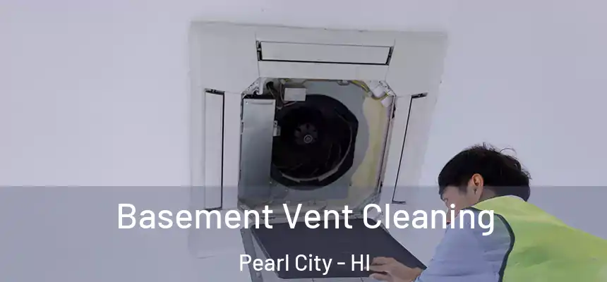 Basement Vent Cleaning Pearl City - HI