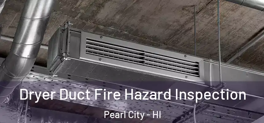  Dryer Duct Fire Hazard Inspection Pearl City - HI