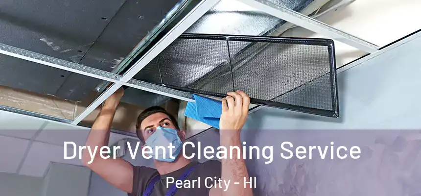 Dryer Vent Cleaning Service Pearl City - HI