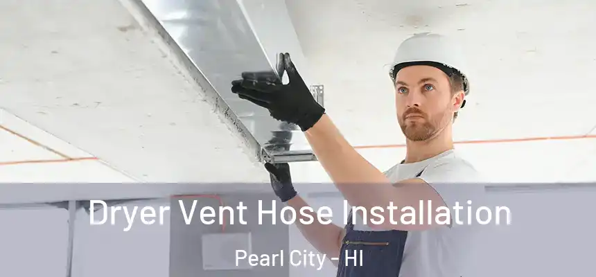  Dryer Vent Hose Installation Pearl City - HI