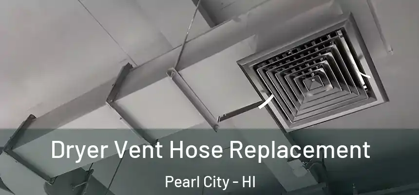  Dryer Vent Hose Replacement Pearl City - HI