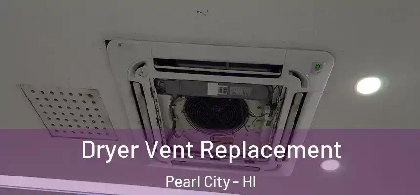 Dryer Vent Replacement Pearl City - HI
