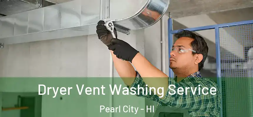 Dryer Vent Washing Service Pearl City - HI