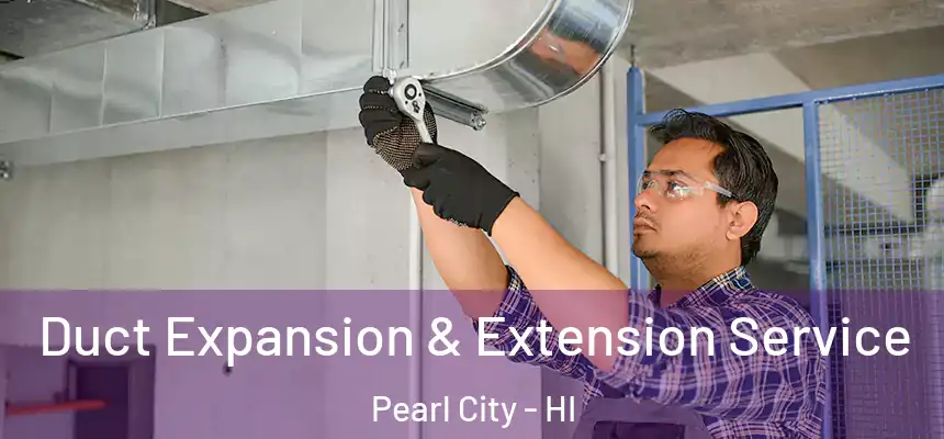 Duct Expansion & Extension Service Pearl City - HI