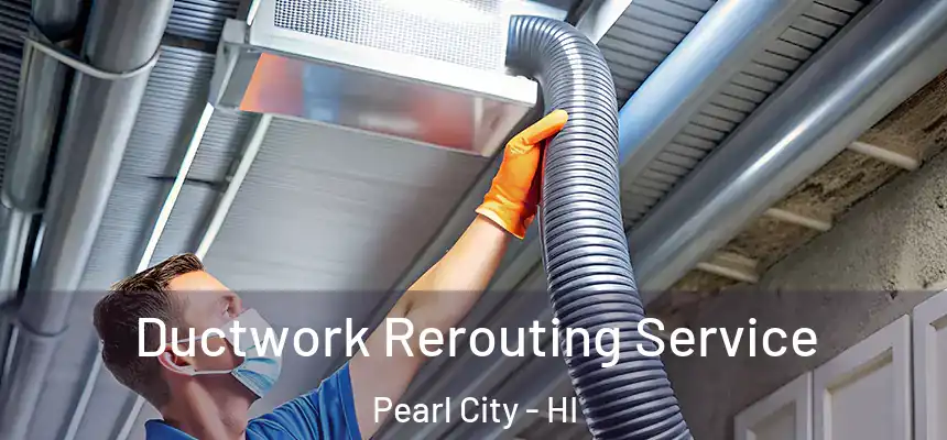 Ductwork Rerouting Service Pearl City - HI