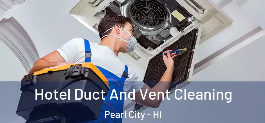  Hotel Duct And Vent Cleaning Pearl City - HI