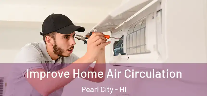  Improve Home Air Circulation Pearl City - HI