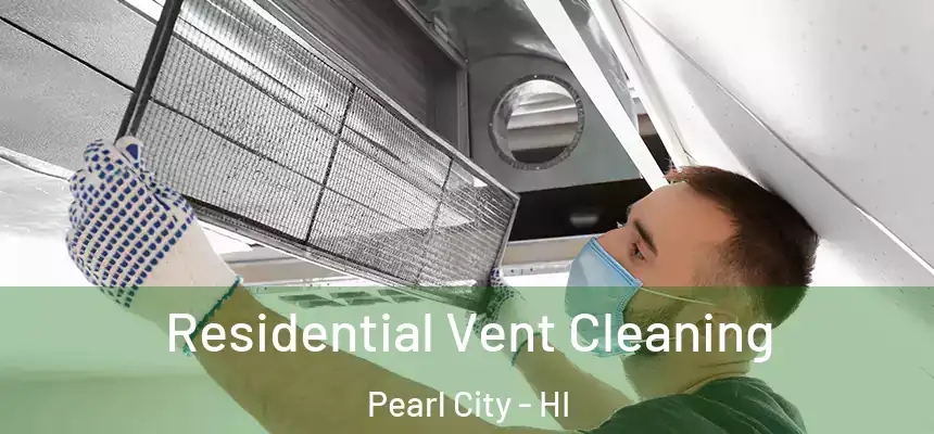 Residential Vent Cleaning Pearl City - HI